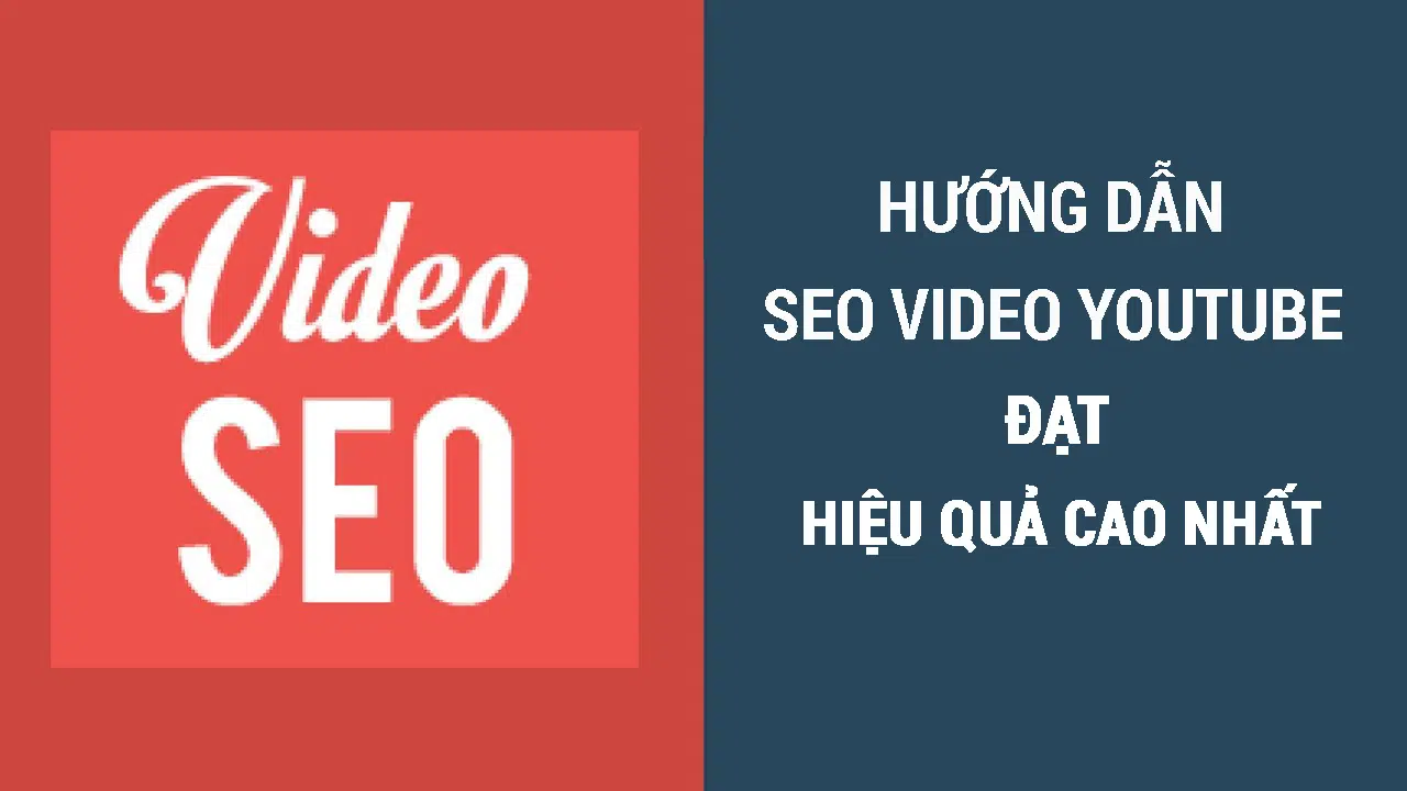 Hướng dẫn SEO video Youtube đạt hiệu quả cao nhất