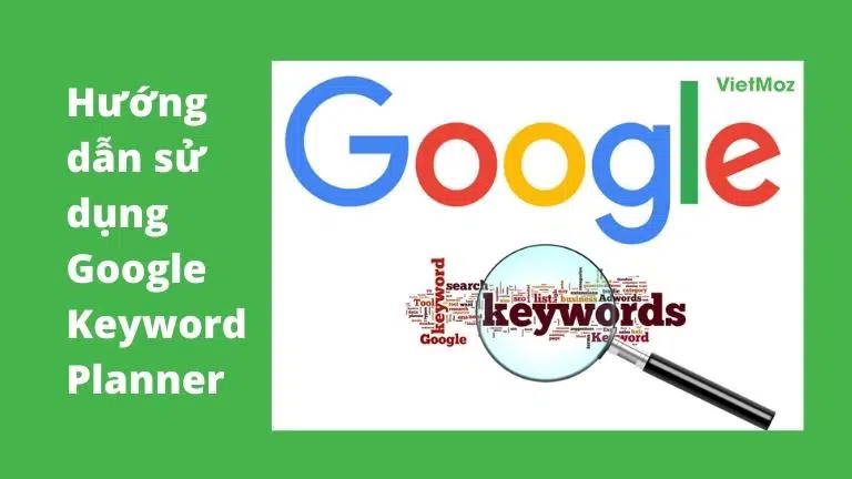 Hướng Dẫn Sử Dụng Google Keyword Planner Đầy Đủ (2022)